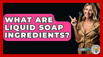 What Are Liquid Soap Ingredients? - LearnToDIY360.com