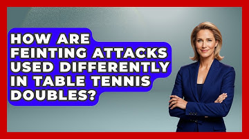 How Are Feinting Attacks Used Differently In Table Tennis Doubles? - Ping Pong Prodigy