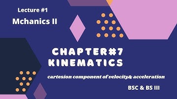 Lecture #1|Chapter 7 Kinematics| Mechanics II|BSC &BS| Qk Ghori|Urdu/Hindi