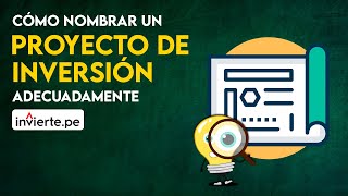 Invierte.pe 2020 - ¿Cómo nombrar un proyecto de inversión adecuadamente?