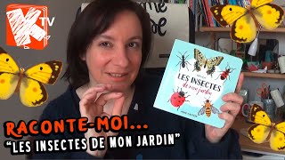 Raconte-moi... Les Insectes de mon jardin