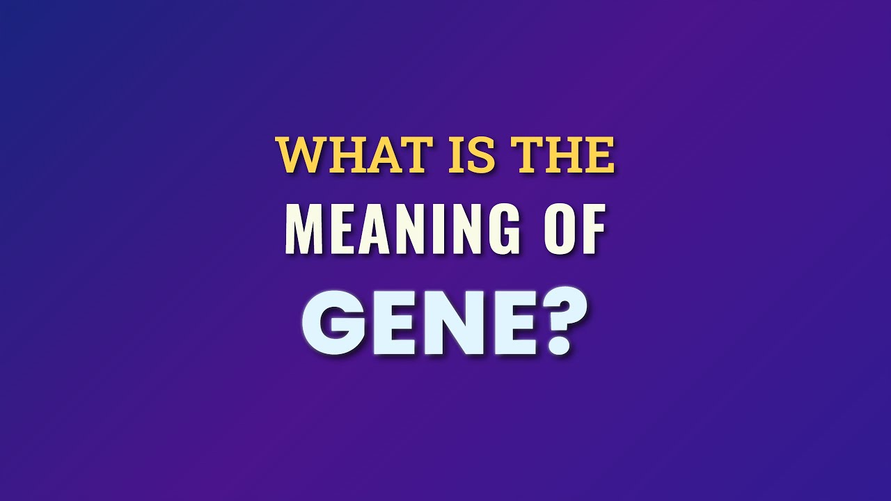 What is the meaning of Gene?