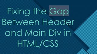 Fixing the Gap Between Header and Main Div in HTML/CSS