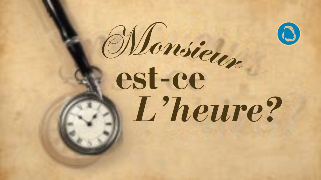 Monsieur est-ce l'heure ? | Jour 2 - soir