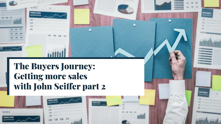 The Buyers Journey: Getting more sales with John Seiffer part 2