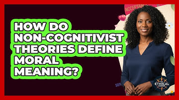 How Do Non-Cognitivist Theories Define Moral Meaning?