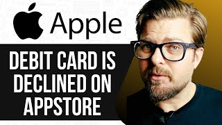 WHY MY DEBIT CARD IS DECLINED ON APPSTORE  - 2025