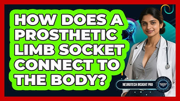 How Does A Prosthetic Limb Socket Connect To The Body? - Neurotech Insight Pro