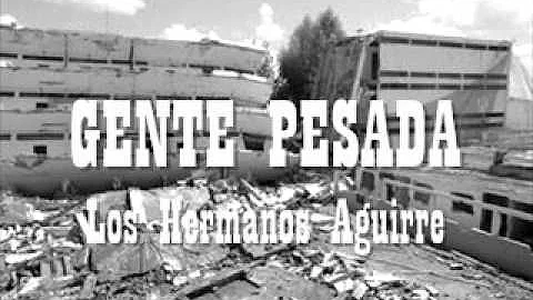 Los Hermanos Aguirre - Gente Pesada.wmv