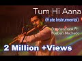 Tum Hi Aana | Marjaavaan | Flute Instrumental Cover Version | Stephen Frank Ft. Reuben Machado |