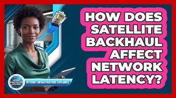 How Does Satellite Backhaul Affect Network Latency?