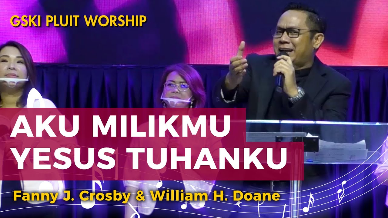 Aku Milik-Mu, Yesus Tuhanku (KJ 362/NP 226) | GSKI Pluit Worship