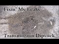 Transmission dipstick leaking Fluid?