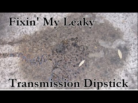 Transmission dipstick leaking Fluid?