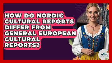 How Do Nordic Cultural Reports Differ From General European Cultural Reports?