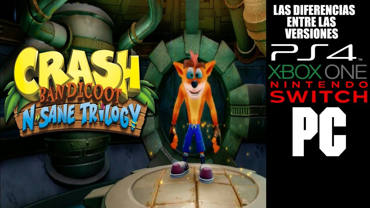 Las Diferencias entre las versiones de Crash Bandicoot N. Sane Trilogy YouTube