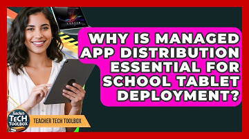Why Is Managed App Distribution Essential For School Tablet Deployment? - Teacher Tech Toolbox