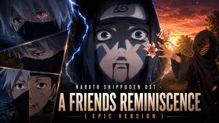 Naruto Shippuden OST - A Friends Reminiscence (EPIC VERSION)