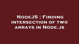 NodeJS : Finding intersection of two arrays in Node.js