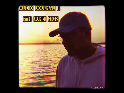 Audio Journal 1 - What the f* hell did I even speak??!! (7th June, 2022)