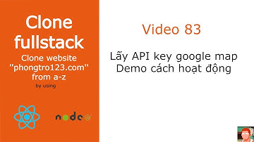 [#83] Lấy API key google map và demo cách hoạt động google map trong reactjs