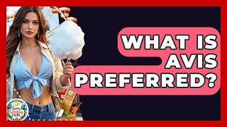 What Is Avis Preferred? - The Family Getaway Guide
