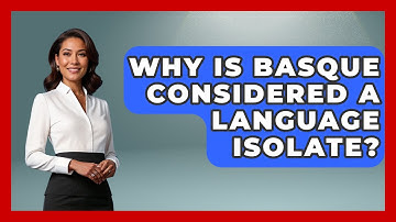 Why Is Basque Considered A Language Isolate? - Exploring Southwest Europe