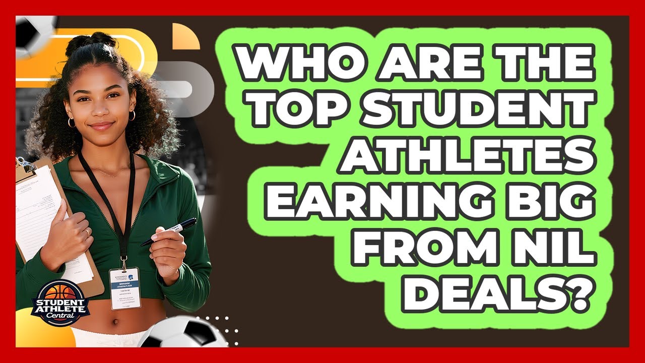 Who Are The Top Student Athletes Earning Big From NIL Deals? - Student Athlete Central