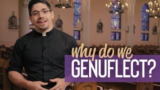 Why Do We Genuflect?