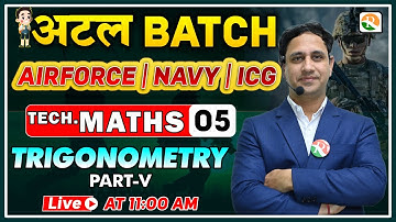 अटल Batch | Trignometry-5 | Airforce Maths Classes 2024 | Maths for Airforce, Navy, ICG | Airforce