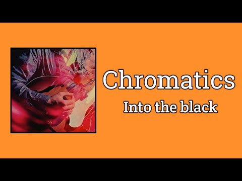 Chromatics - Into the black (Lyrics)