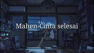 Mahen cinta selesai lirik