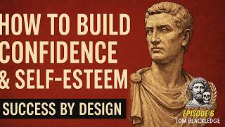 The Fastest Way to Build Real Confidence & Self Esteem - Success by Design Ep 6 with Tom Blackledge