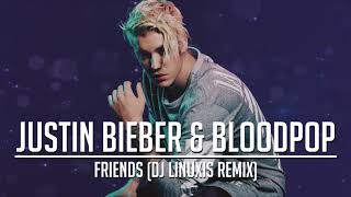 Justin Bieber & BloodPop - Friends (DJ Linuxis Remix)