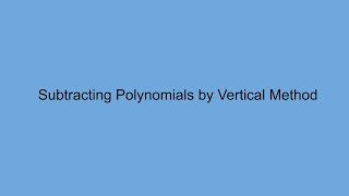 Subtracting Polynomials by Vertical Method