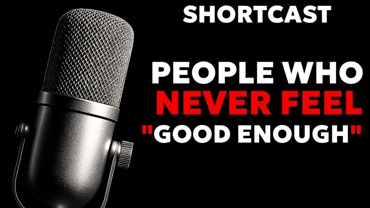Psychology of People Who Never Feel “Good Enough” | Shortcast