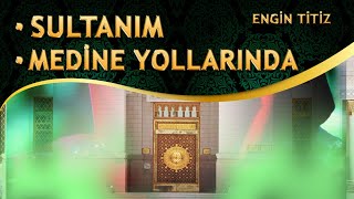 İlahiler / Gör Beni Ne Olur Sultanım İlahisi / Medine Yollarında İlahisi / Engin Titiz İlahileri