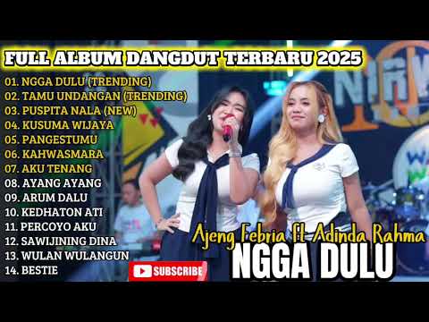 NGGA DULU - AJENG FEBRIA FT ADINDA RAHMA FULL ALBUM DANGDUT TRENDING TERBARU 2025