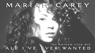 Mariah Carey - All I've Ever Wanted (TMC Anthem Club Mix)