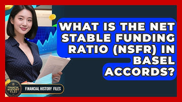 What Is The Net Stable Funding Ratio (NSFR) In Basel Accords? - Financial History Files