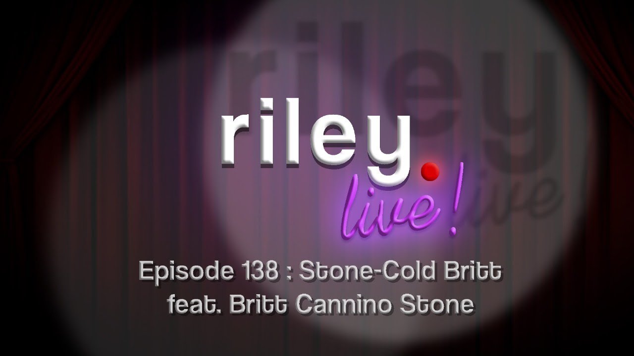 rileyLive: Episode 138: Stone-Cole Britt feat. Britt Canino Stone