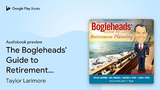 The Bogleheads' Guide to Retirement Planning by Taylor Larimore · Audiobook preview