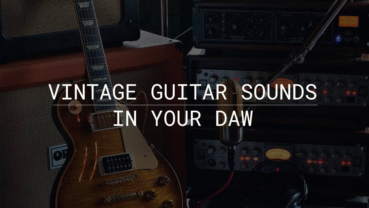 Get Great Vintage Guitar Sounds In Your DAW YouTube