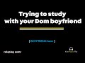 Trying to study with your Dom boyfriend, M4F  [Audio roleplay] [Study buddies]  ASMR..