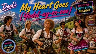 DanLi - My Heart Goes Yodel-ay-ee-ooo 80 s style Greek Disco Eurodisco