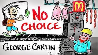 You Have NO Choice - George Carlin George Carlin (May 12, 1937 -- June 22, 2008) was an American stand-up comedian, actor, author, and social critic. This quote is taken from his last stand up ..., From YouTubeVideos