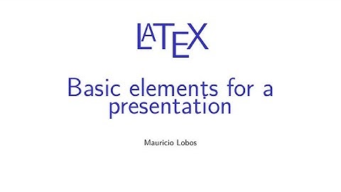 Latex - Basic elements for a presentation