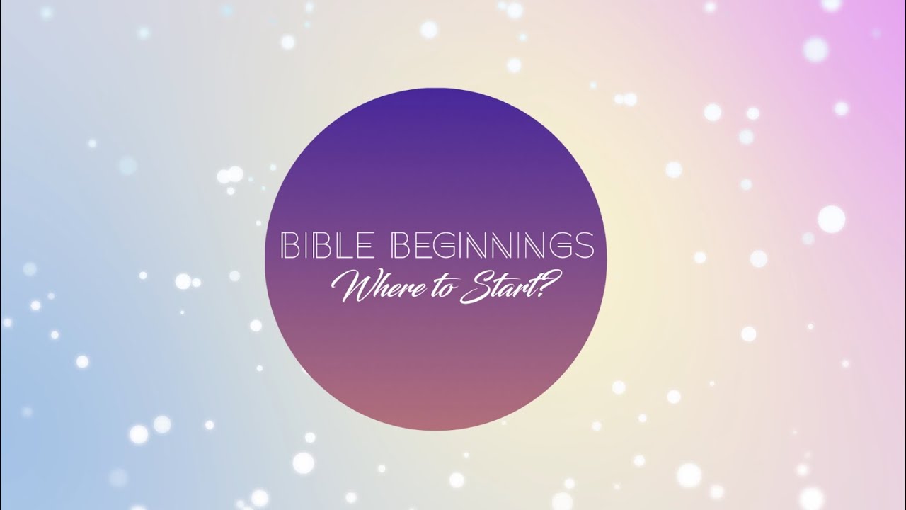 How to Start Reading the Bible | Bible Beginnings Series - YouTube