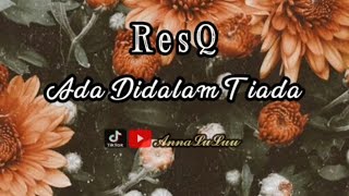 ResQ - Ada Didalam Tiada (Lirik)