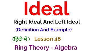 Ideal - Left Ideal And Right Ideal - Definition - Ring Theory - Algebra